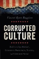 bokomslag Corrupted Culture: Rediscovering America's Enduring Principles, Values, and Common Sense