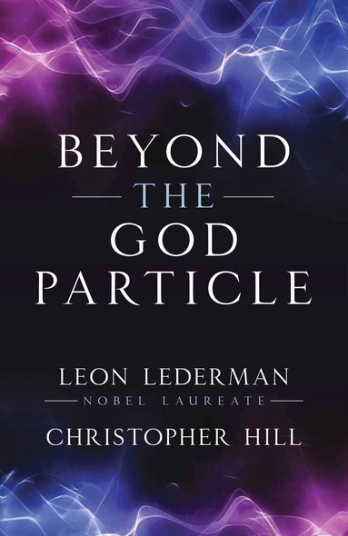 Leon M. Lederman, Christopher T. Hill - Beyond the God Particle, Inbunden