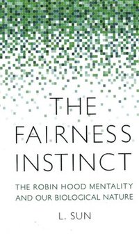 bokomslag The Fairness Instinct: The Robin Hood Mentality and Our Biological Nature