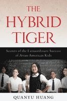bokomslag The Hybrid Tiger: Secrets of the Extraordinary Success of Asian-American Kids