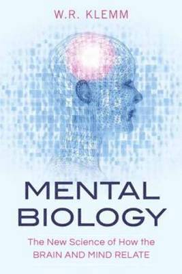 bokomslag Mental Biology: The New Science of How the Brain and Mind Relate