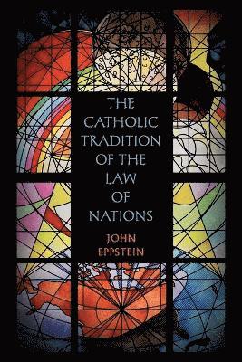 Catholic Tradition of the Law of Nations