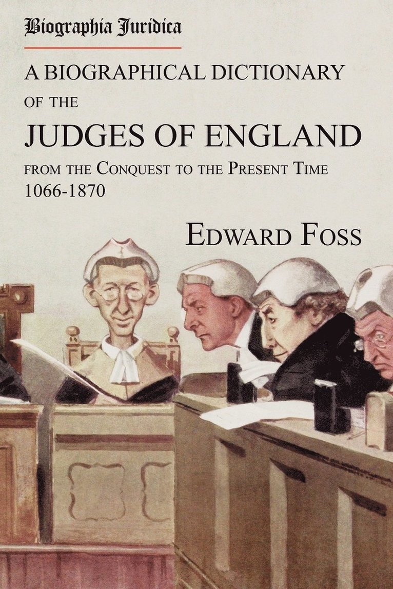 Biographia Juridica. A Biographical Dictionary of the Judges of England From the Conquest to the Present Time 1066-1870 1