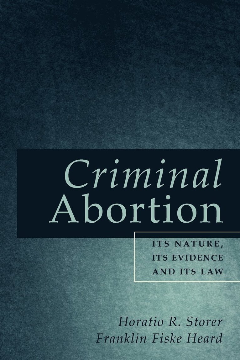 Horatio R Storer, Franklin Fiske Heard, Horatio R. Storer - Criminal Abortion, Häftad