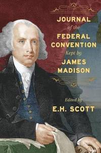 bokomslag Journal of the Federal Convention Kept by James Madison