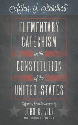bokomslag Elementary Catechism on the Constitution of the United States