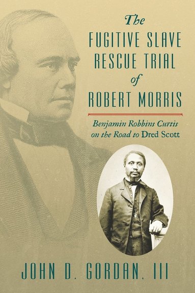 bokomslag The Fugitive Slave Rescue Trial of Robert Morris