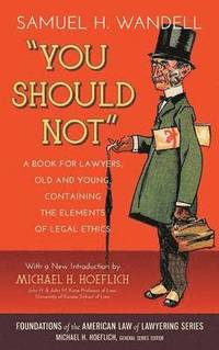 bokomslag You Should Not. a Book for Lawyers, Old and Young, Containing the Elements of Legal Ethics