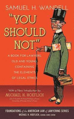 You Should Not. a Book for Lawyers, Old and Young, Containing the Elements of Legal Ethics