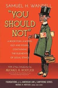 bokomslag You Should Not. a Book for Lawyers, Old and Young, Containing the Elements of Legal Ethics