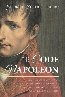 bokomslag The Code Napoleon; Or, the French Civil Code. Literally Translated from the Original and Official Edition, Published at Paris, in 1804, by a Barrister of the Inner Temple