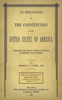 bokomslag An Explanation of the Constitution of the United States of America Prepared for Use in Catholic Schools, Academies, and Colleges