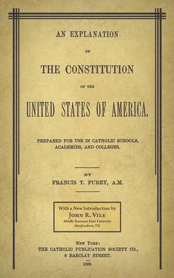 bokomslag Explanation of the Constitution of the United States of America Prepared for Use in Catholic Schools, Academies, and Colleges