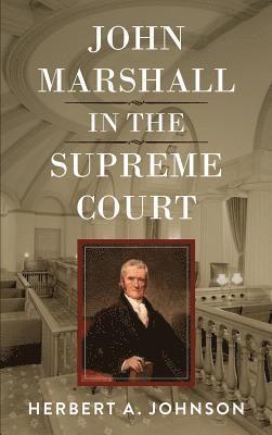 Herbert a Johnson - John Marshall in the Supreme Court, Inbunden