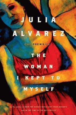 Julia Alvarez - The Woman I Kept to Myself, Häftad
