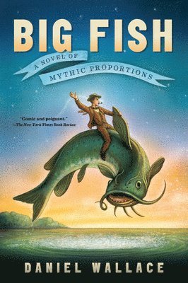 Daniel Wallace - Big Fish: A Novel of Mythic Proportions, Häftad