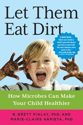 bokomslag Let Them Eat Dirt: How Microbes Can Make Your Child Healthier