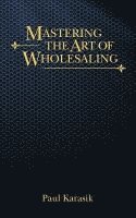 Mastering The Art of Wholesaling 1