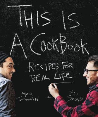 Max And Eli Sussman - This Is a Cookbook: Recipes for Real Life, Häftad