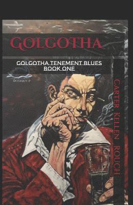 Carter Kellen Rouch - Golgotha Volume 1: Golgotha Tenement Blues Part 1, Häftad