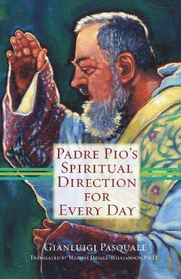 Padre Pio's Spiritual Direction for Every Day 1