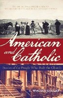 bokomslag American and Catholic: Stories of the People Who Built the Church