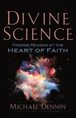 bokomslag Divine Science: Finding Reason at the Heart of Faith