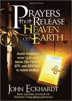 John Eckhardt - Prayers That Release Heaven On Earth, Häftad