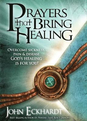 John Eckhardt - Prayers That Bring Healing, Häftad