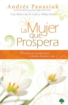 bokomslag La Mujer Que Prospera: Principios Que Transformarán Tu Familia, Finanzas Y Vida / The Woman Who Prospers: Principles That Will Transform Your Family,