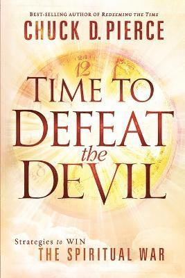 Chuck D. Pierce - Time To Defeat The Devil, Häftad