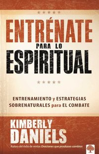 bokomslag Entrénate Para Lo Espiritual: Entrenamiento Básico Y Estrategias Sobrenaturales Para El Combate