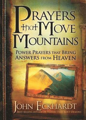 John Eckhardt - Prayers That Move Mountains, Häftad
