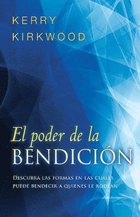 bokomslag El Poder de la Bendición: Descubra Las Formas En Las Cuales Puede Bendecir a Quienes Le Rodean