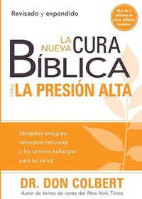 bokomslag La Nueva Cura Bíblica Para La Presión Alta: Verdades Antiguas, Remedios Naturales Y Los Últimos Hallazgos Para Su Salud / / The New Bible Cure for Hig