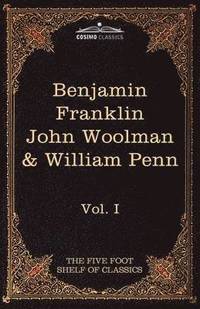 bokomslag The Autobiography of Benjamin Franklin; The Journal of John Woolman; Fruits of Solitude by William Penn