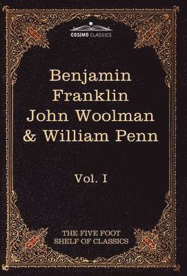 bokomslag The Autobiography of Benjamin Franklin; The Journal of John Woolman; Fruits of Solitude by William Penn