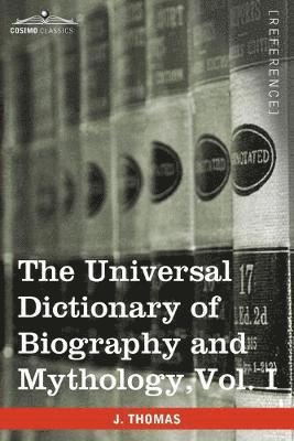 bokomslag The Universal Dictionary of Biography and Mythology, Vol. I (in Four Volumes)