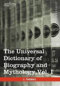 bokomslag The Universal Dictionary of Biography and Mythology, Vol. I (in Four Volumes)