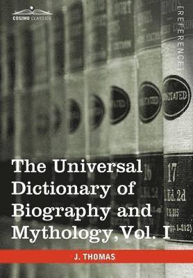 bokomslag The Universal Dictionary of Biography and Mythology, Vol. I (in Four Volumes)