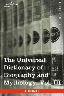 The Universal Dictionary of Biography and Mythology, Vol. III (in Four Volumes) 1