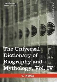 bokomslag The Universal Dictionary of Biography and Mythology, Vol. IV (in Four Volumes)