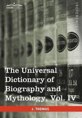 The Universal Dictionary of Biography and Mythology, Vol. IV (in Four Volumes) 1