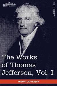 bokomslag The Works of Thomas Jefferson, Vol. I (in 12 Volumes)
