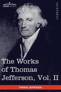 bokomslag The Works of Thomas Jefferson, Vol. II (in 12 Volumes)