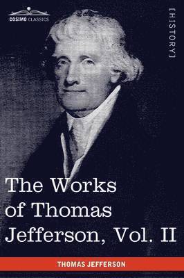 Works of Thomas Jefferson, Vol. II (in 12 Volumes)