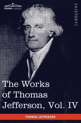 Thomas Jefferson, Paul L Ford, Paul L. Ford - Works of Thomas Jefferson, Vol. IV (in 12 Volumes), Häftad
