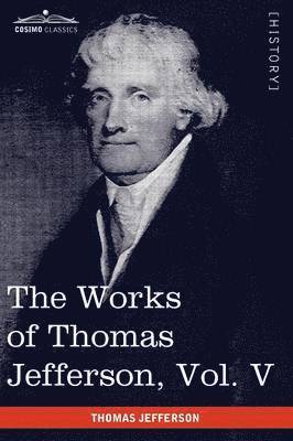 bokomslag The Works of Thomas Jefferson, Vol. V (in 12 Volumes)