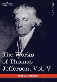 bokomslag The Works of Thomas Jefferson, Vol. V (in 12 Volumes)