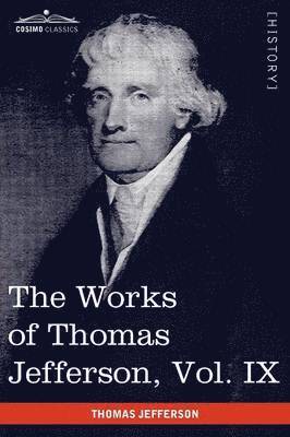 Works of Thomas Jefferson, Vol. IX (in 12 Volumes) 1